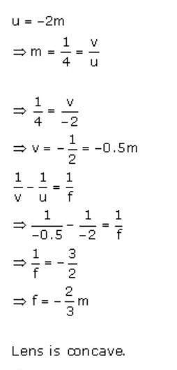 An object is 2 m from a lens which forms an erect image one-fourth ...