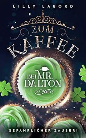 Zum Kaffee bei Mr. Dalton: Gefährlicher Zauber! (Die Asperischen Magier ...