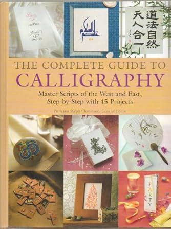 Buy The Complete Guide to Calligraphy: Master Scripts of the West and ...