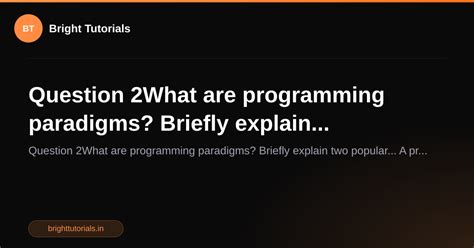 Q2: Question 2What are programming paradigms? Briefly explain ...