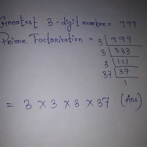 Express the greatest 3-digit number as a product of primes - Brainly.in