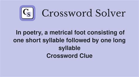 In poetry, a metrical foot consisting of one short syllable followed by ...