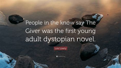 Lois Lowry Quote: “People in the know say The Giver was the first young ...