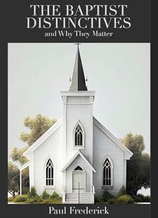 The Baptist Distinctives and Why They Matter eBook : Frederick, Paul ...
