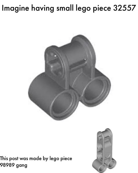 Imagine having small lego piece 32557 was made... - Memegine