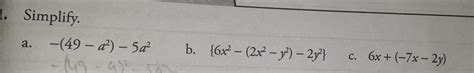 1. Simplify.a. -(49 - a) - 5a-lug-a²-sarb. {6x2 - (2x² - y2) – 2y}c. 6x ...