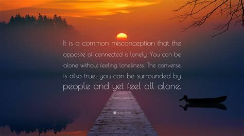 Tamara Lechner Quote: “It is a common misconception that the opposite ...