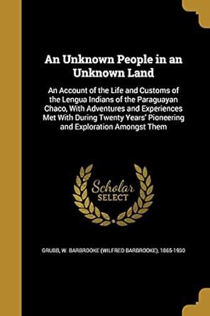 An Unknown People in an Unknown Land: An Account of the Life and ...