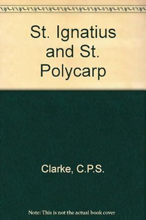 St. Ignatius and St. Polycarp : Clarke, C.P.S.: Amazon.in: Books