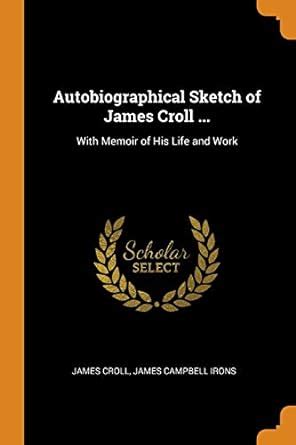 Buy Autobiographical Sketch of James Croll ...: With Memoir of His Life ...