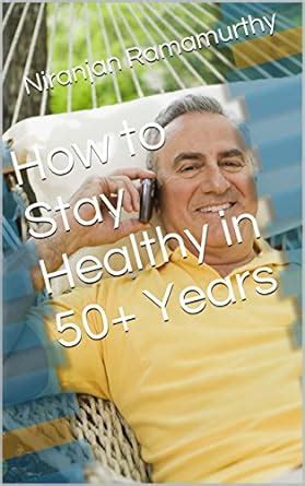 How to Stay Healthy in 50+ Years eBook : Ramamurthy, Niranjan: Amazon ...
