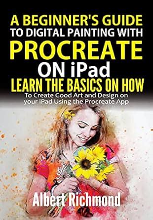 A Beginner's Guide to Digital Painting with Procreate on iPad: Learn ...