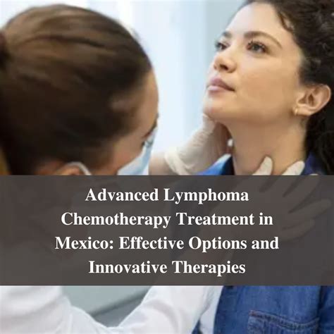 Advanced Lymphoma Chemotherapy Treatment in Mexico: Effective Options and Innovative Therapies