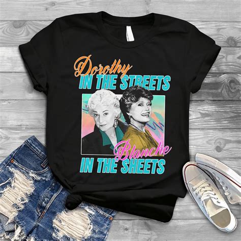 Dorothy In The Streets Blanche In The Sheets T-Shirt, The Golden Girls ...
