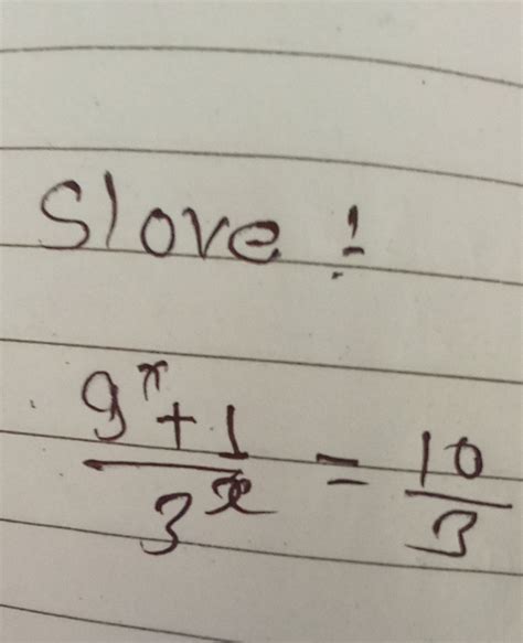 Solve: frac{9^x + 1}{3^x} = frac{10}{3} | Filo
