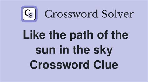 Like the path of the sun in the sky - Crossword Clue Answers ...