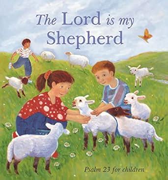 The Lord is My Shepherd: Psalm 23 for children : Rock, Lois, Rivers ...