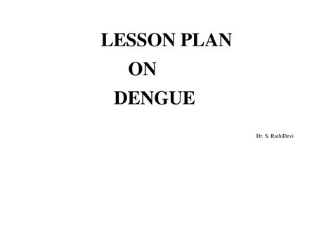 Dengue - LESSON PLAN ON DENGUE Dr. S. RathiDevi Name of the teacher ...