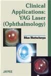 Clinical Application Yag Laser (Ophthalmology) : Bikas Bhattacharya ...