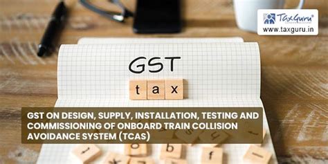 GST on design, supply, installation, testing and commissioning of ...