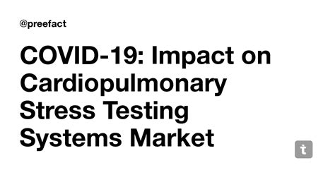 COVID-19: Impact on Cardiopulmonary Stress Testing Systems Market ...