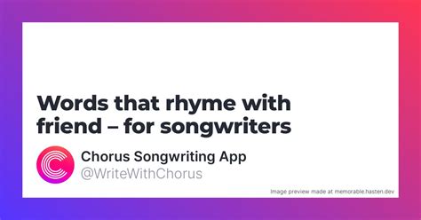160 Words that rhyme with friend for Songwriters - Chorus Songwriting App