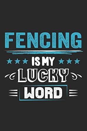 Fencing Is My Lucky Word: Funny Cool Fencer Journal - Notebook ...