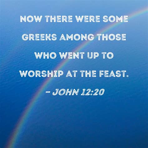 John 12:20 Now there were some Greeks among those who went up to ...