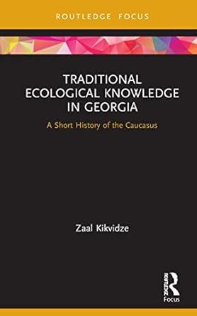 Buy Traditional Ecological Knowledge in Georgia: A Short History of the ...