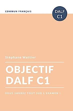 Objectif DALF C1 (Objectifs t. 3) (French Edition) eBook : Wattier ...