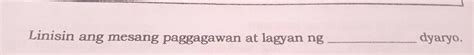 linisin ang mesang paggagawan at lagyan ng______dyaryoa. Paskilan b ...