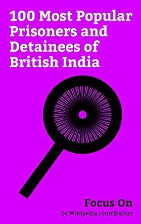 Focus On: 100 Most Popular Prisoners and Detainees of British India ...
