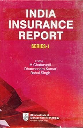 India Insurance Report, Series-I : H. Chaturvedi, Dharmendra Kumar and ...