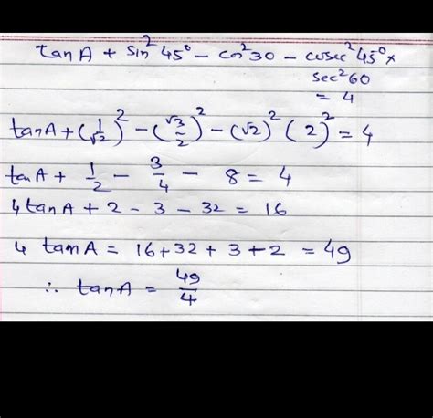 5 If tan A + sin² 45°-cos² 30°-cosec² 45° sec² 60° = 4 then find tan A ...