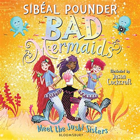 Bad Mermaids Meet the Sushi Sisters (Audio Download): Sibéal Pounder ...