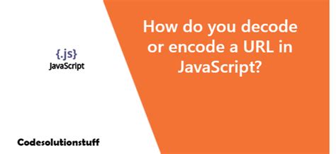 How do you decode or encode a URL in JavaScript? | Decoding, Javascript ...