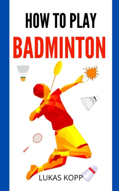 Buy HOW TO PLAY BADMINTON: Guide On How To Play Badminton, Rules ...