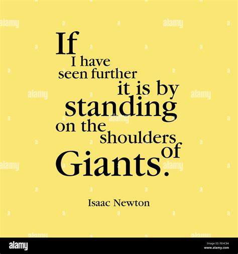 "If I have seen further it is by standing on the shoulders of giants ...