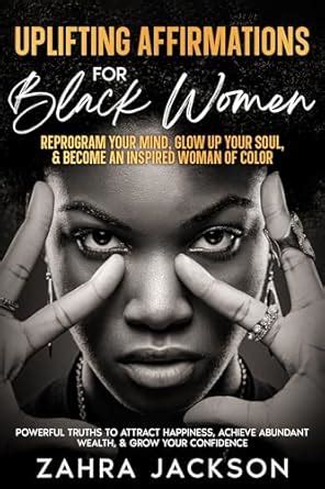 Uplifting Affirmations for Black Women: Reprogram your mind, glow up ...