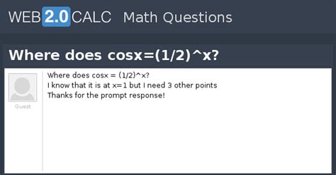 View question - Where does cosx=(1/2)^x?