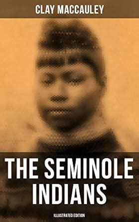 The Seminole Indians (Illustrated Edition) eBook : MacCauley, Clay ...