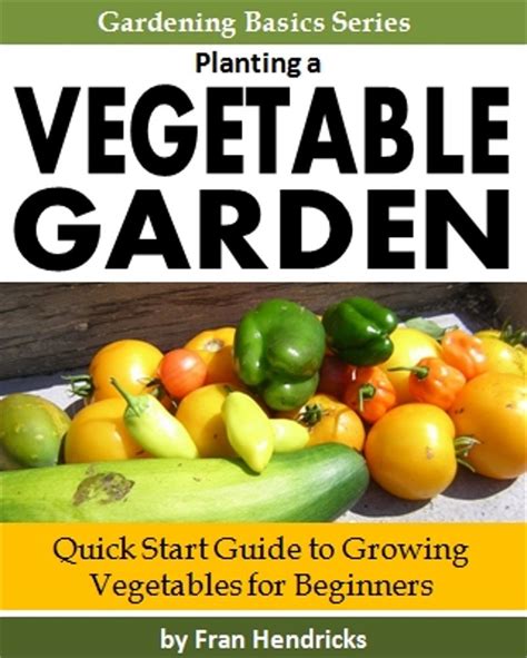 Planting a Vegetable Garden: Quick Start Guide to Growing Vegetables ...