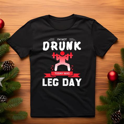 I Am Not Drunk Today was Leg Day – smartnxt.in