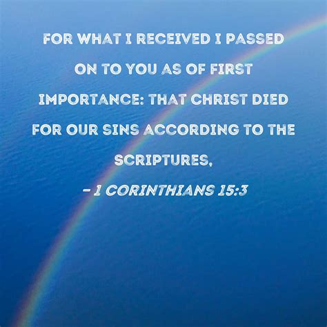 1 Corinthians 15:3 For what I received I passed on to you as of first ...