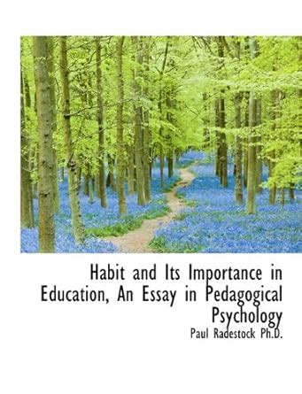 Habit and Its Importance in Education, an Essay in Pedagogical ...