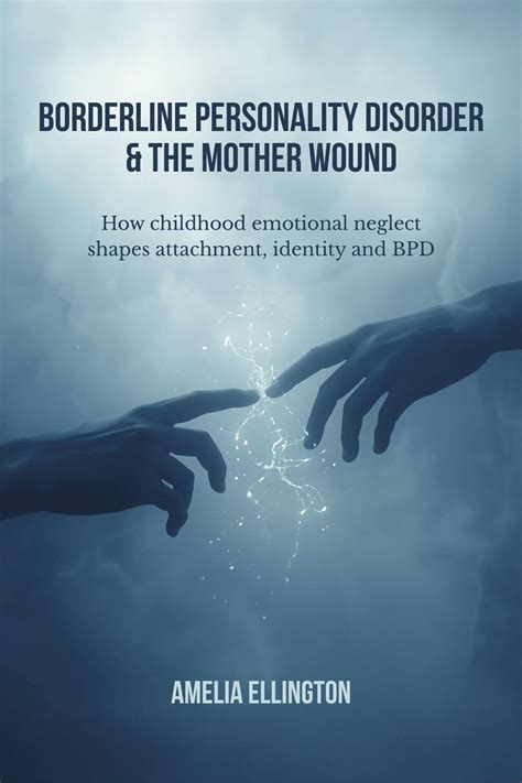 Borderline Personality Disorder & the Mother Wound. How Childhood ...