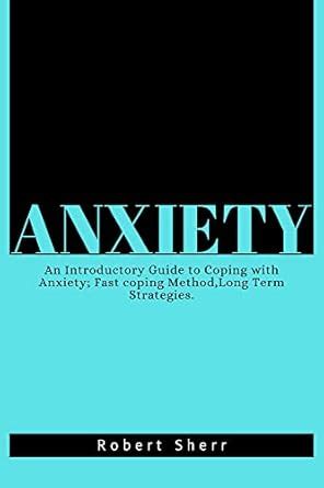Anxiety: An Introductory Guide to Coping with Anxiety; Fast coping ...
