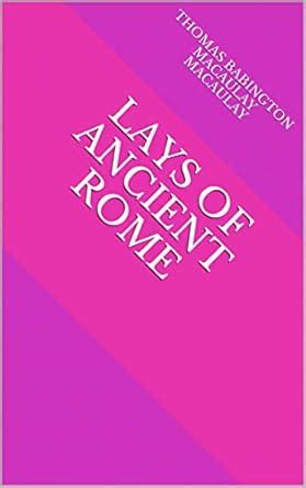 Lays of Ancient Rome eBook : Macaulay, Thomas Babington Macaulay ...