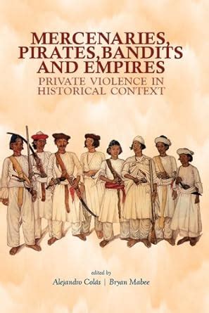 Buy Mercenaries, Pirates, Bandits and Empires: Private Violence in ...