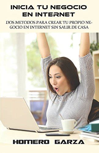 Buy INICIA TU NEGOCIO EN INTERNET: DOS METODOS PARA CREAR TU PROPIO ...
